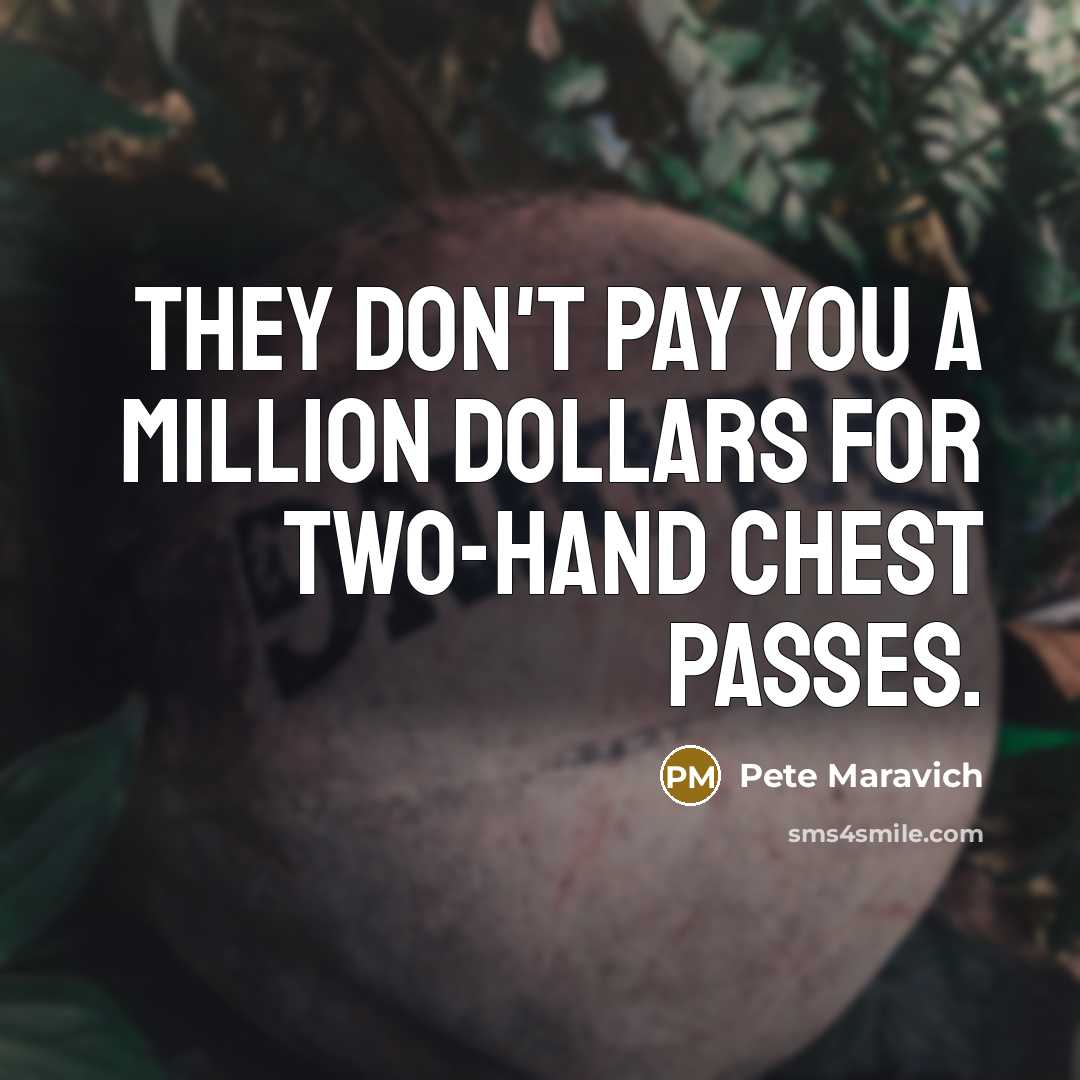 “They don't pay you a million dollars for two-hand chest…” quote by Pete Maravich