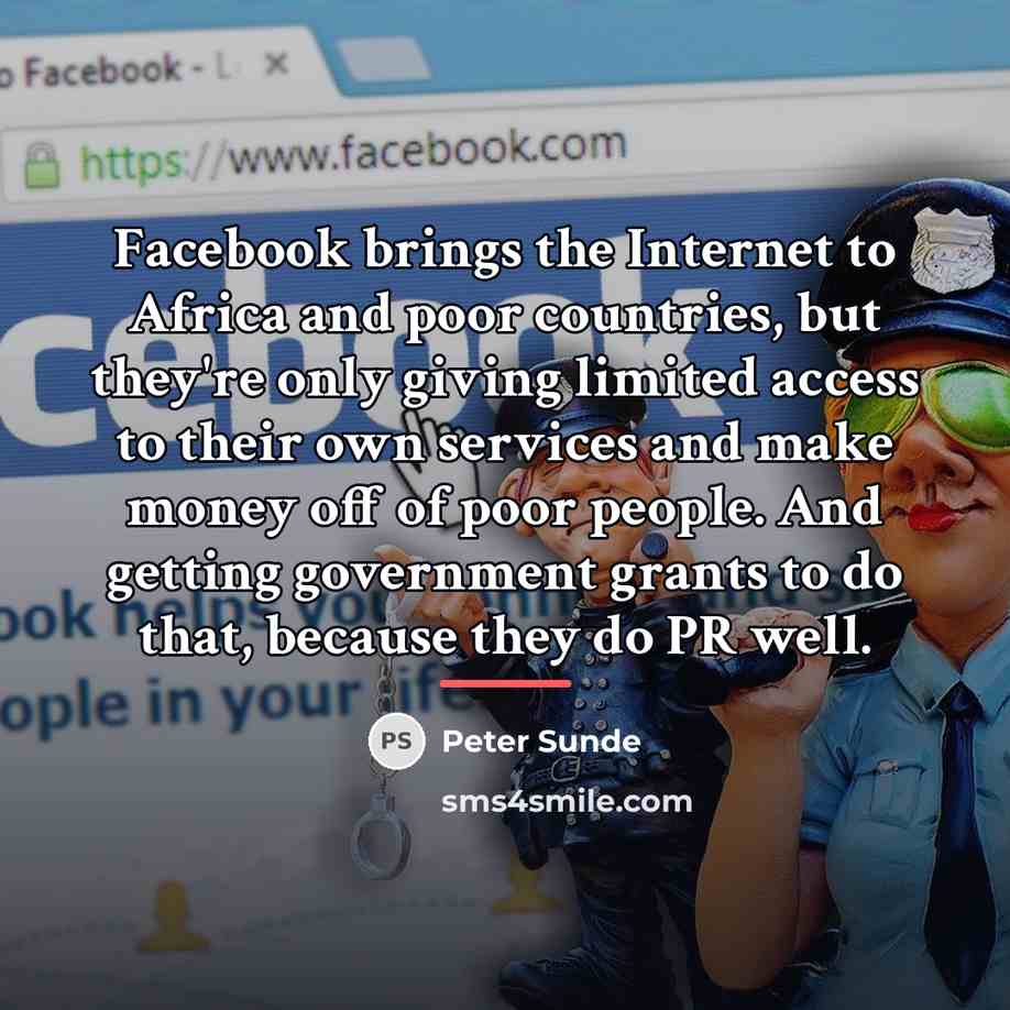 “Facebook brings the Internet to Africa and poor countries, but…” quote by Peter Sunde