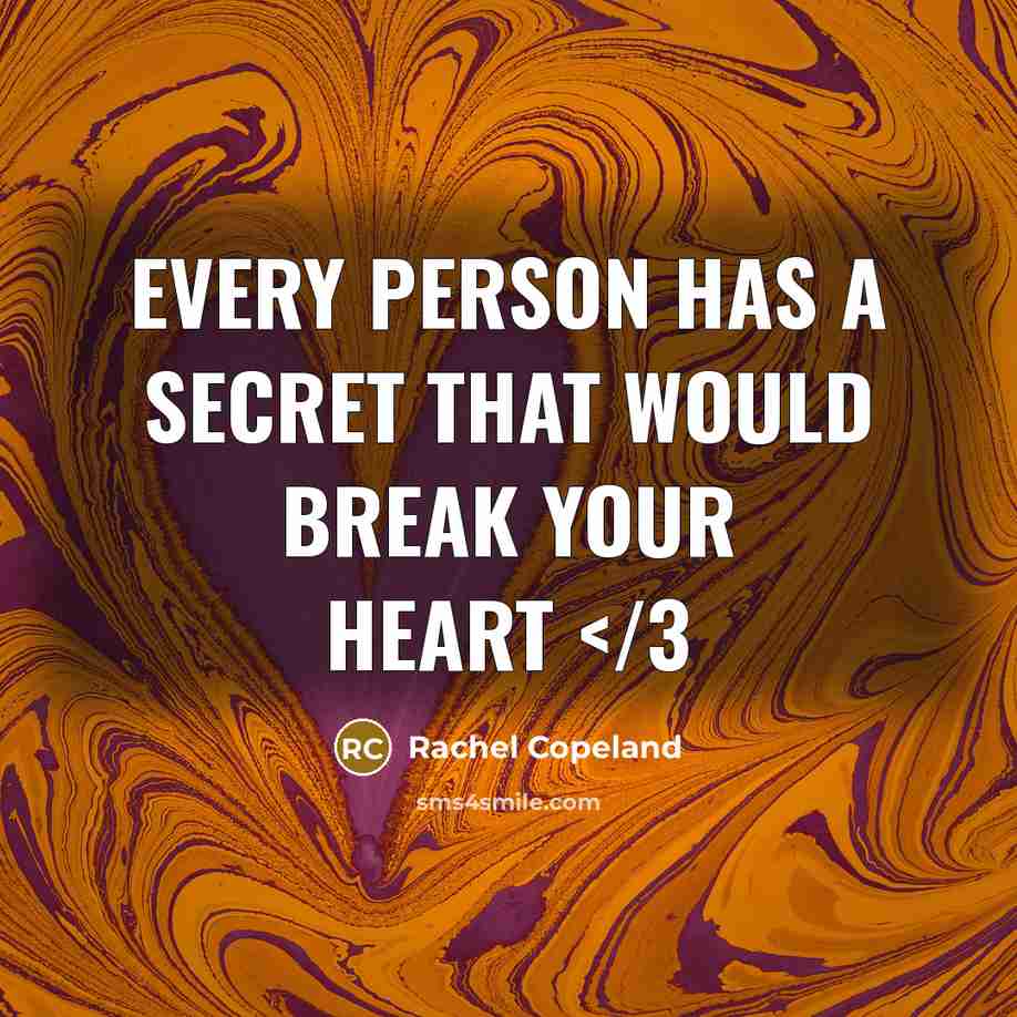 “Every person has a secret that would break your heart…” quote by Rachel Copeland