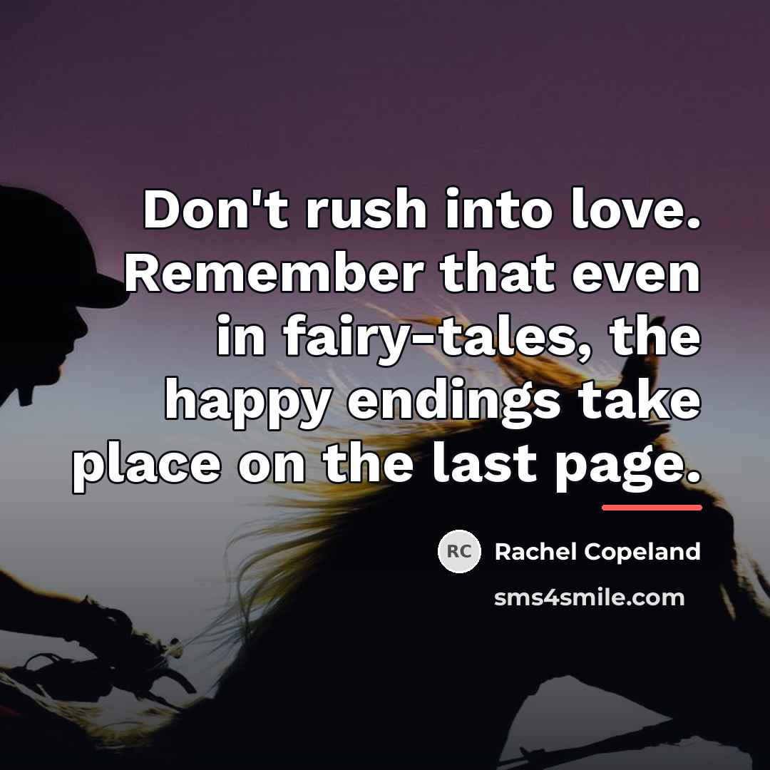 “Don't rush into love. Remember that even in fairy-tales, the…” quote by Rachel Copeland