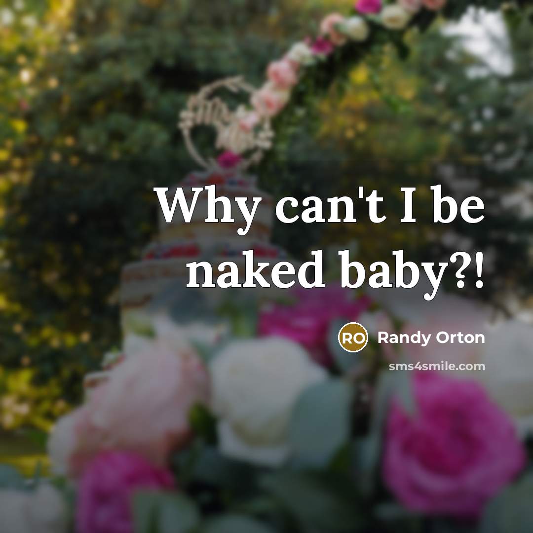 “Why can't I be naked baby?!…” quote by Randy Orton