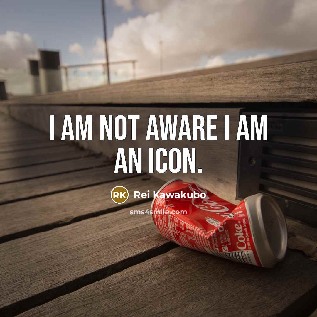 “I am not aware I am an icon.…” quote by Rei Kawakubo
