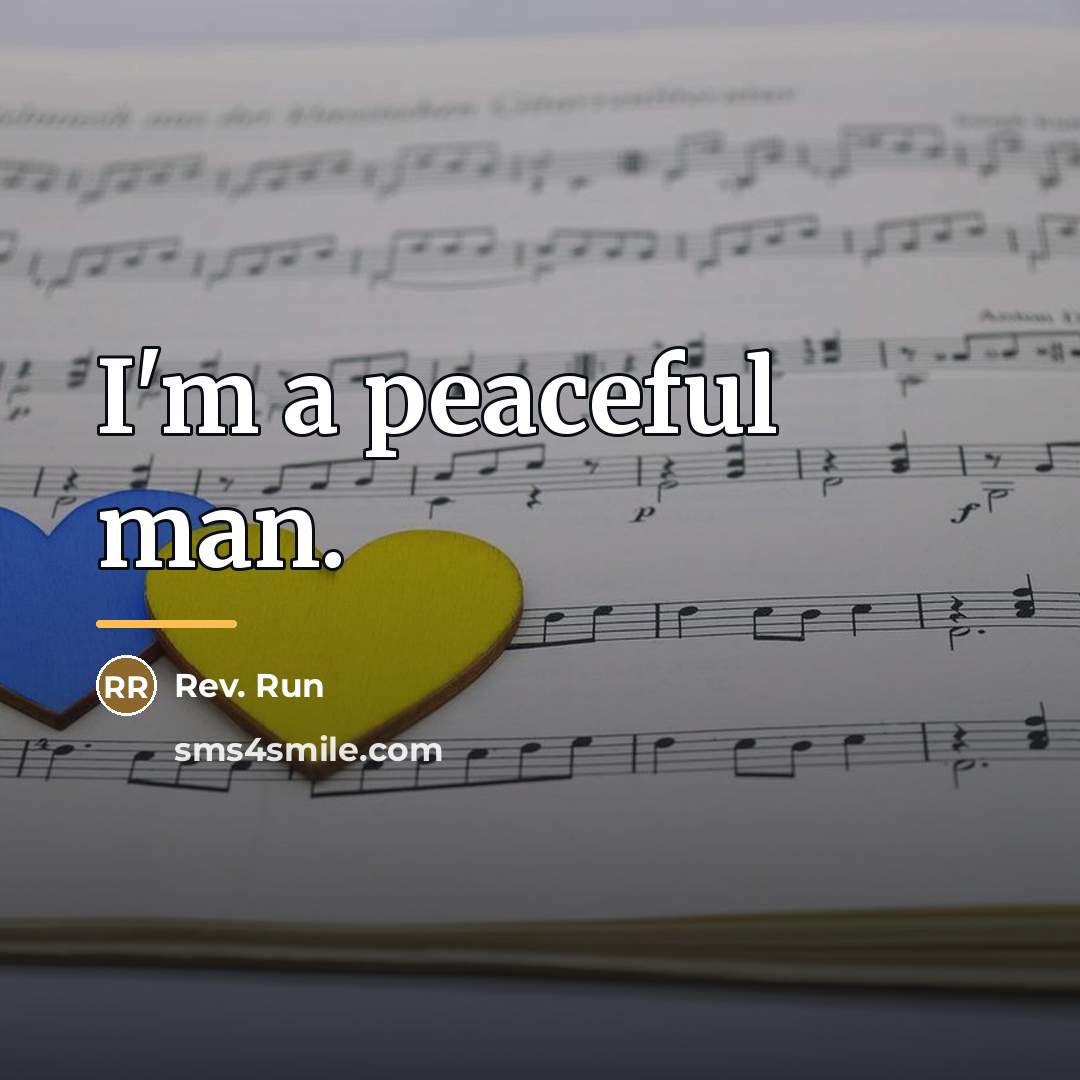 “I'm a peaceful man.…” quote by Rev. Run