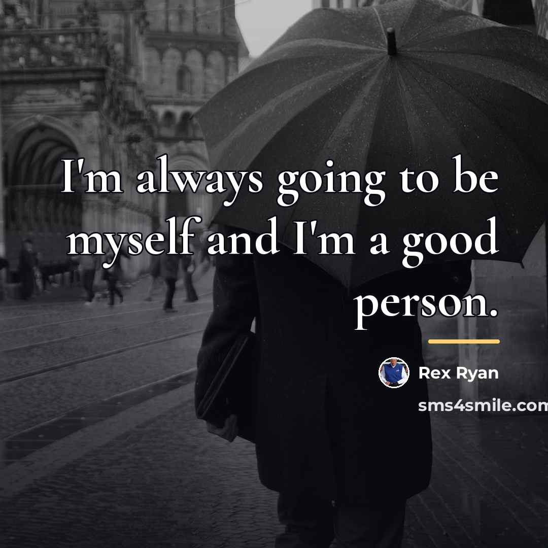 “I'm always going to be myself and I'm a good…” quote by Rex Ryan