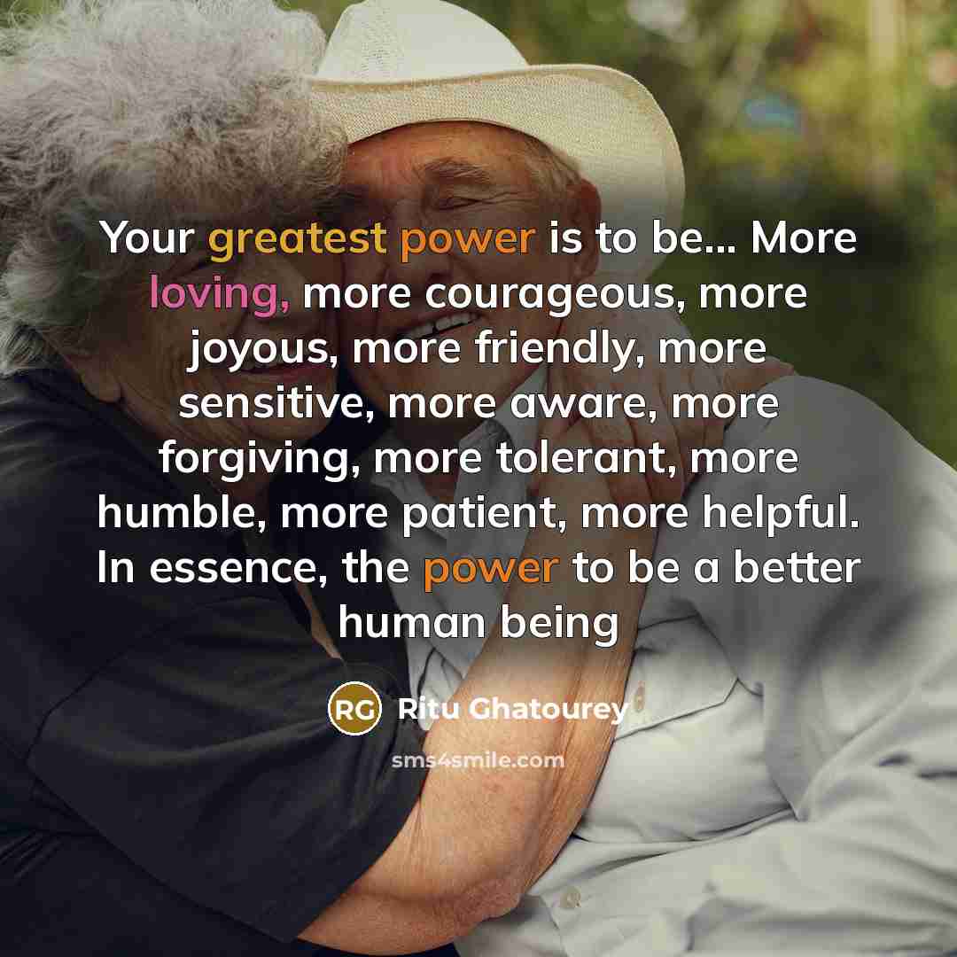 “Your greatest power is to be... More loving, more courageous,…” quote by Ritu Ghatourey