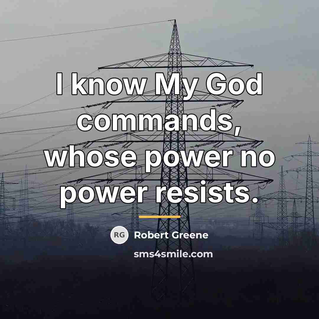 “I know My God commands, whose power no power resists.…” quote by Robert Greene