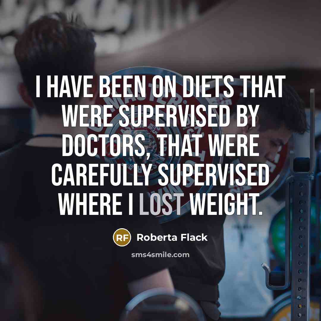 “I have been on diets that were supervised by doctors,…” quote by Roberta Flack