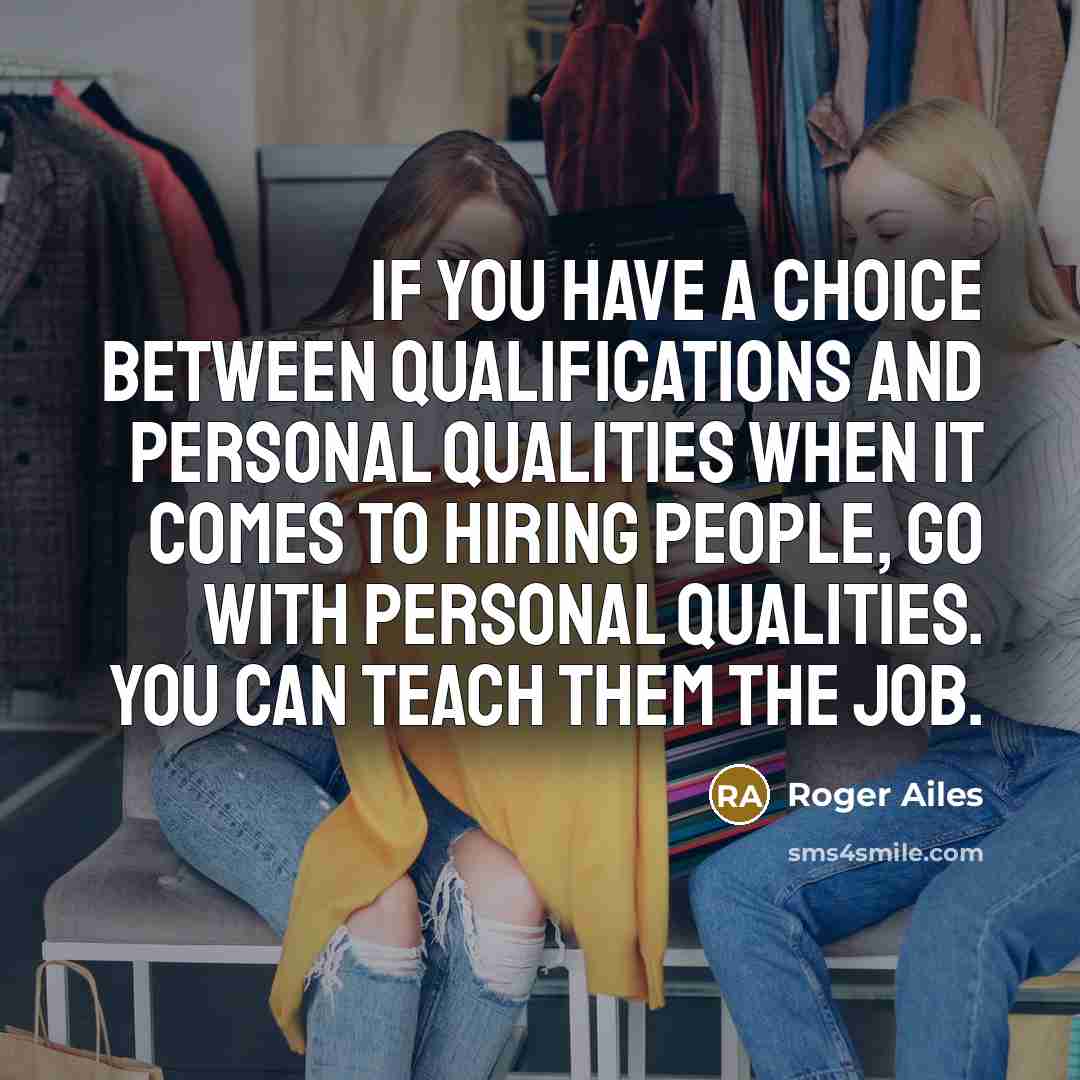 “If you have a choice between qualifications and personal qualities…” quote by Roger Ailes