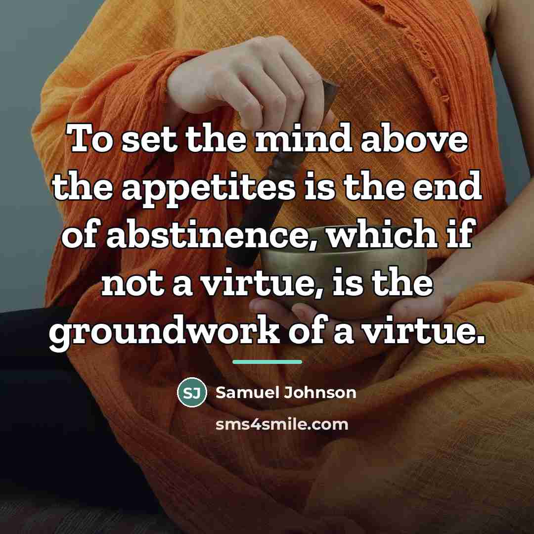 “To set the mind above the appetites is the end…” quote by Samuel Johnson