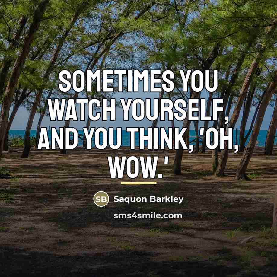 “Sometimes you watch yourself, and you think, 'Oh, wow.'…” quote by Saquon Barkley