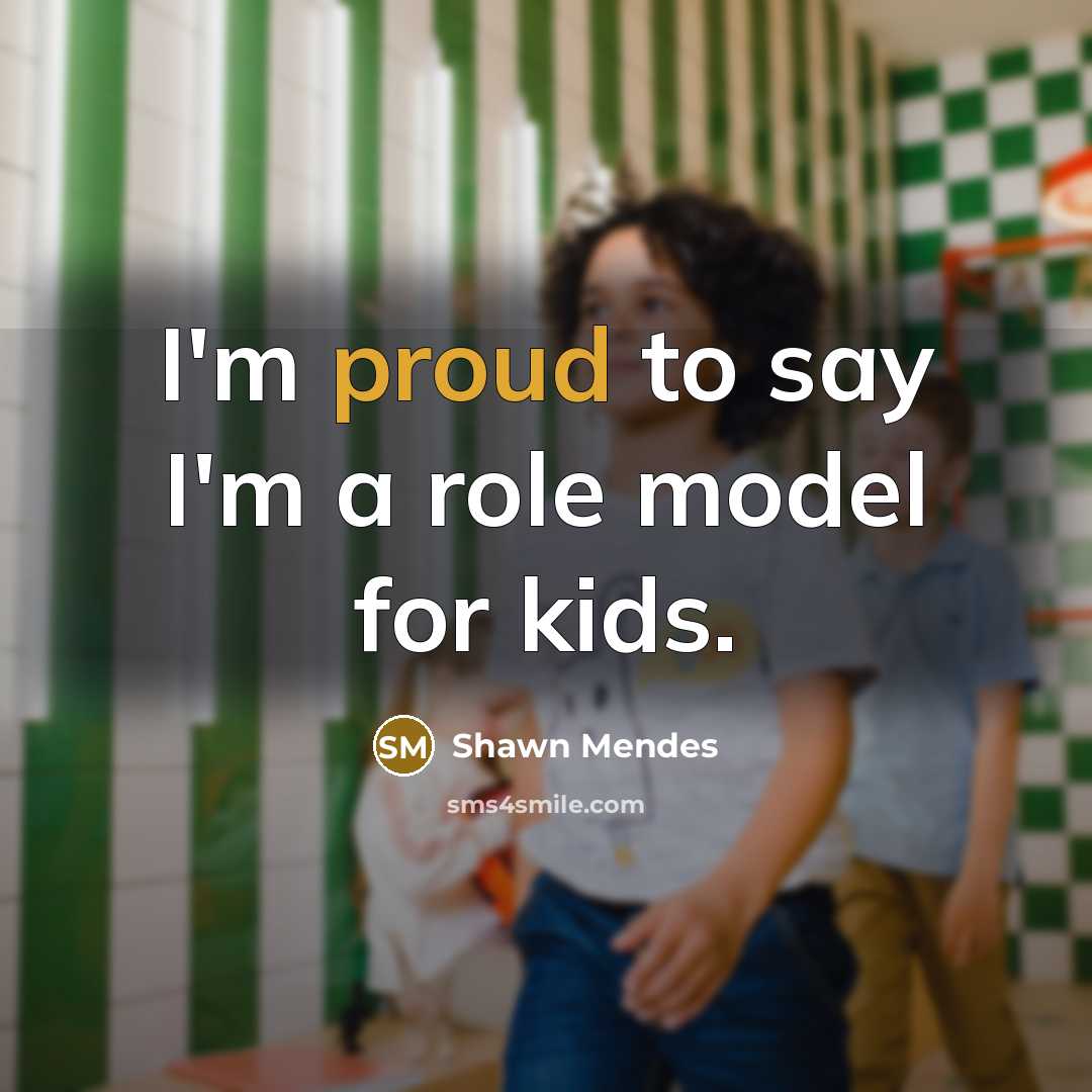 “I'm proud to say I'm a role model for kids.…” quote by Shawn Mendes