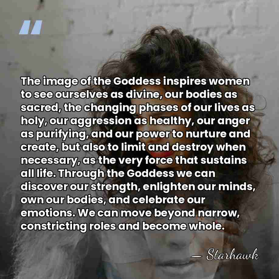 The image of the Goddess inspires women to see ourselves as divine,&hellip; - Starhawk