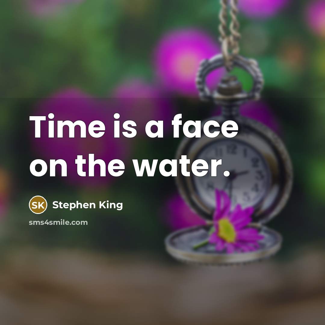 “Time is a face on the water.…” quote by Stephen King