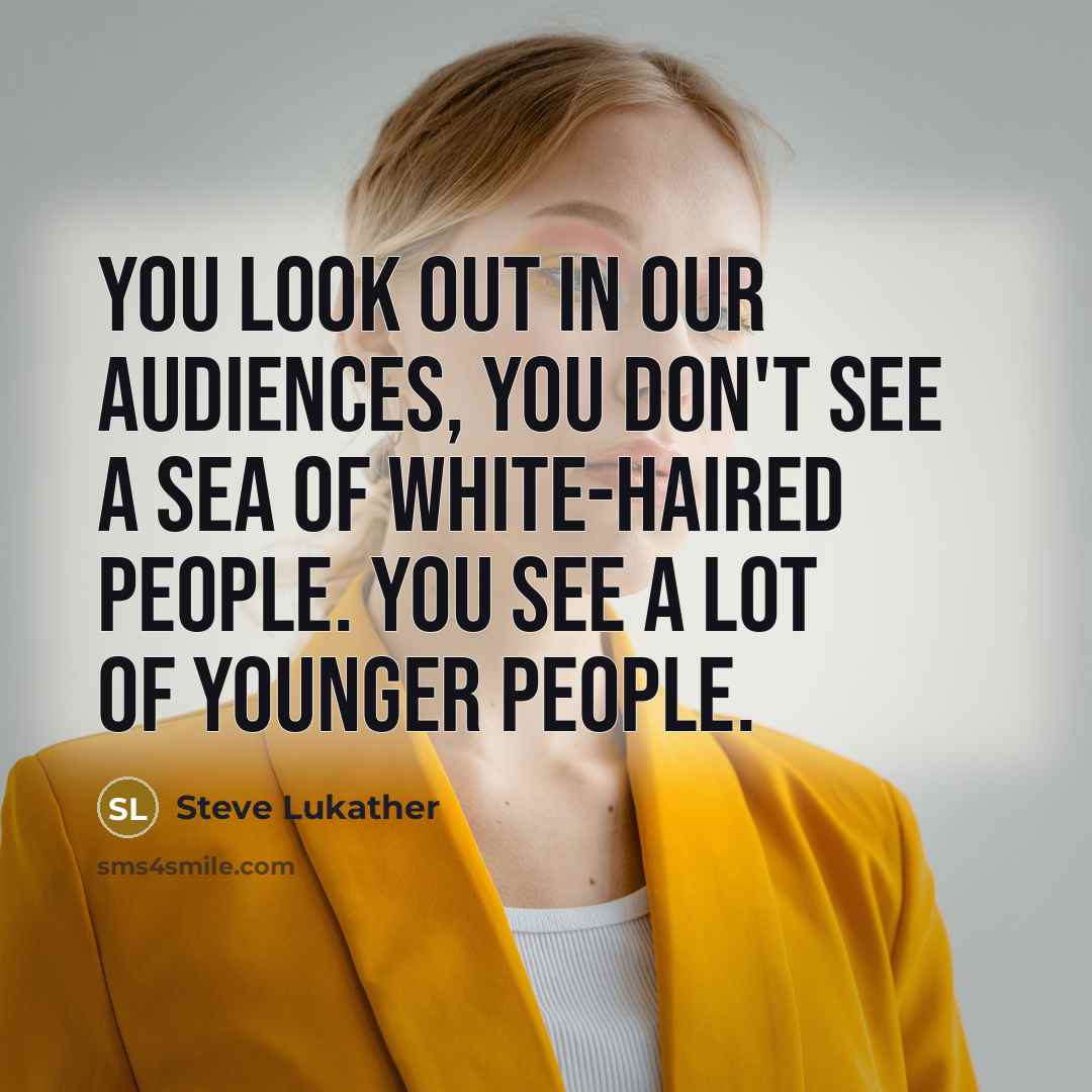 “You look out in our audiences, you don't see a…” quote by Steve Lukather