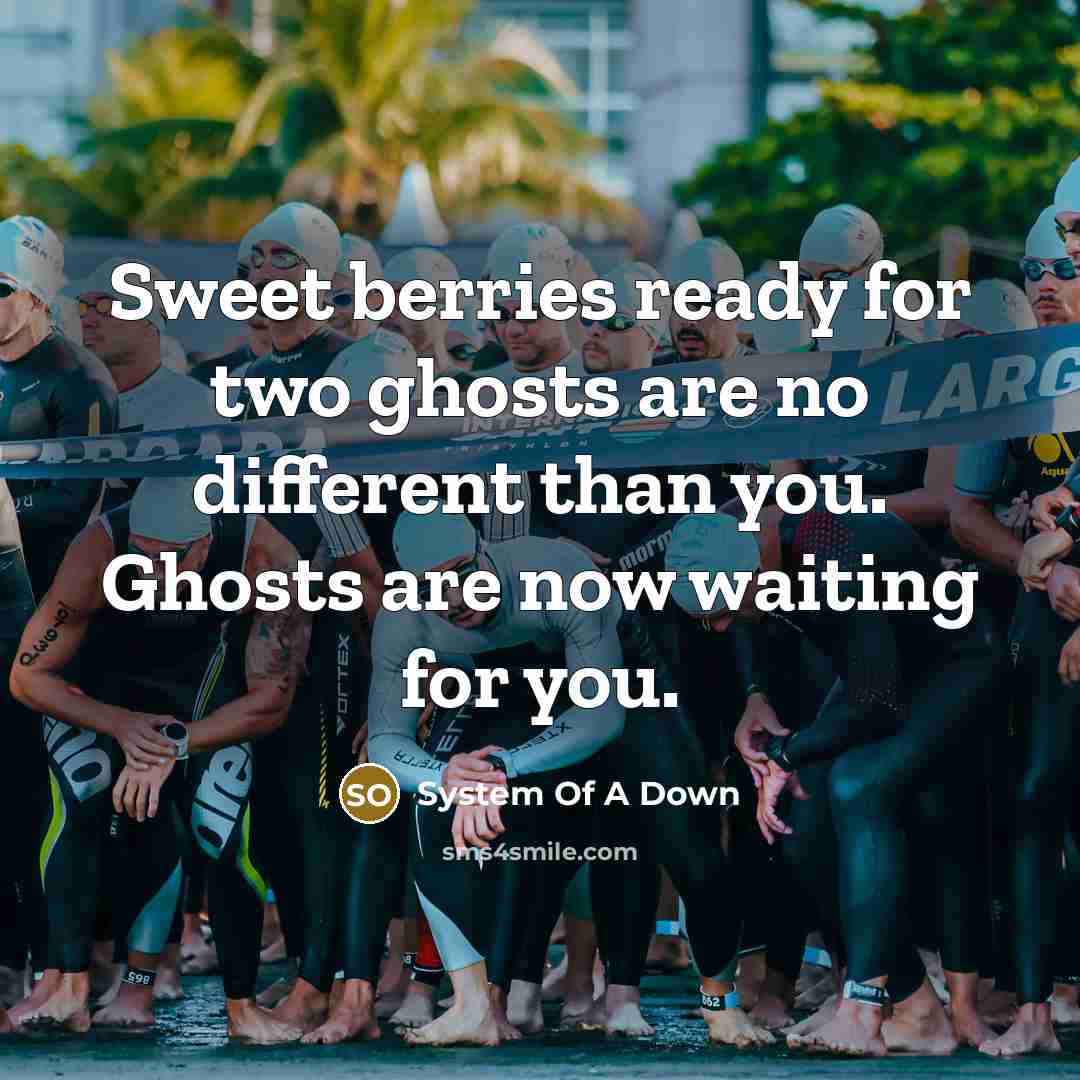 “Sweet berries ready for two ghosts are no different than…” quote by System Of A Down