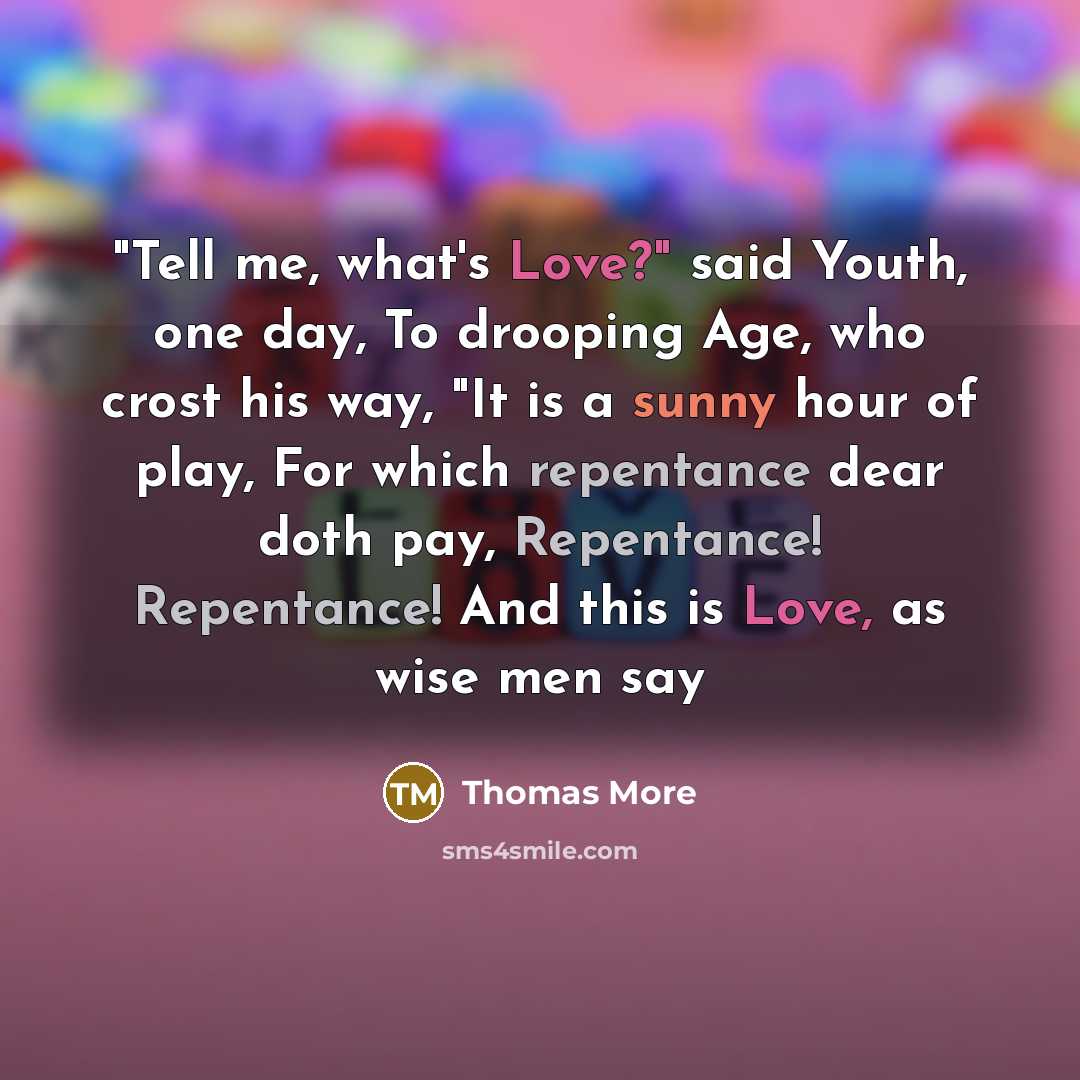 “"Tell me, what's Love?" said Youth, one day, To drooping…” quote by Thomas More