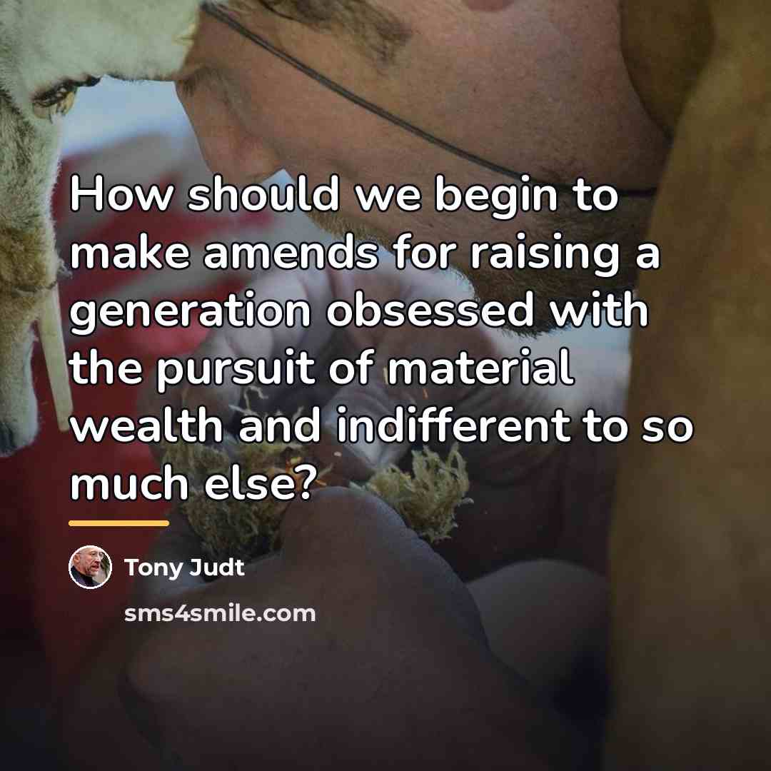 “How should we begin to make amends for raising a…” quote by Tony Judt
