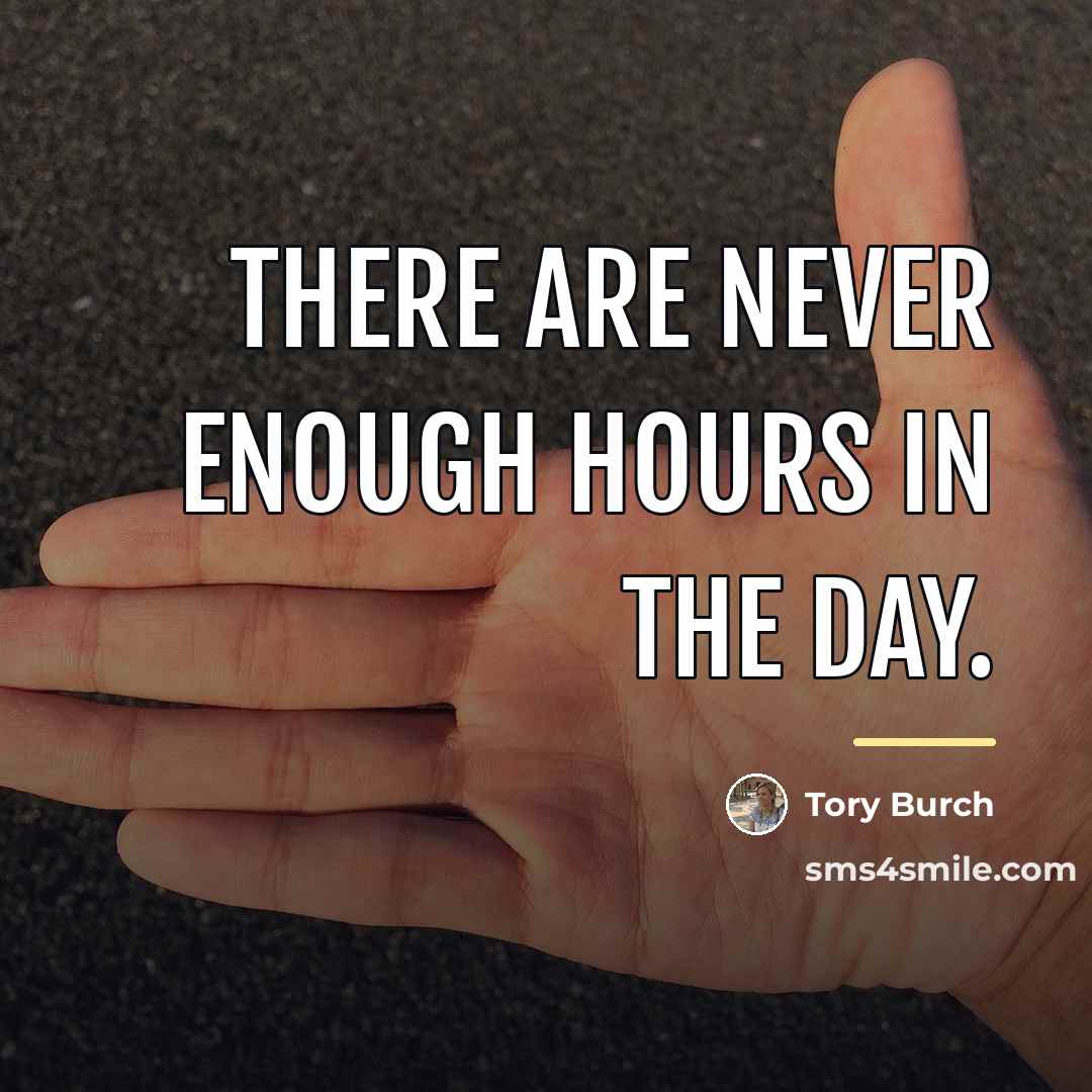 “There are never enough hours in the day.…” quote by Tory Burch