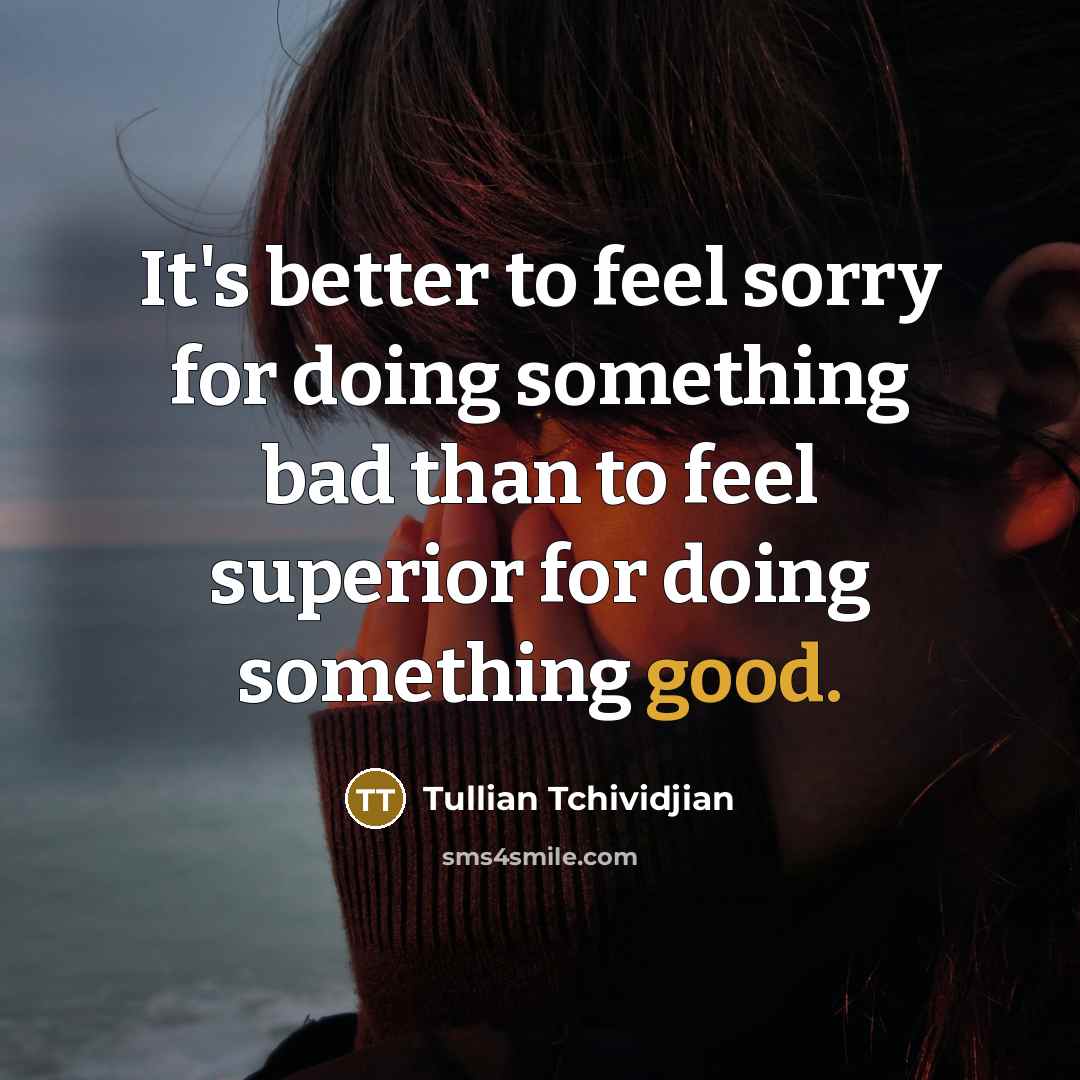“It's better to feel sorry for doing something bad than…” quote by Tullian Tchividjian