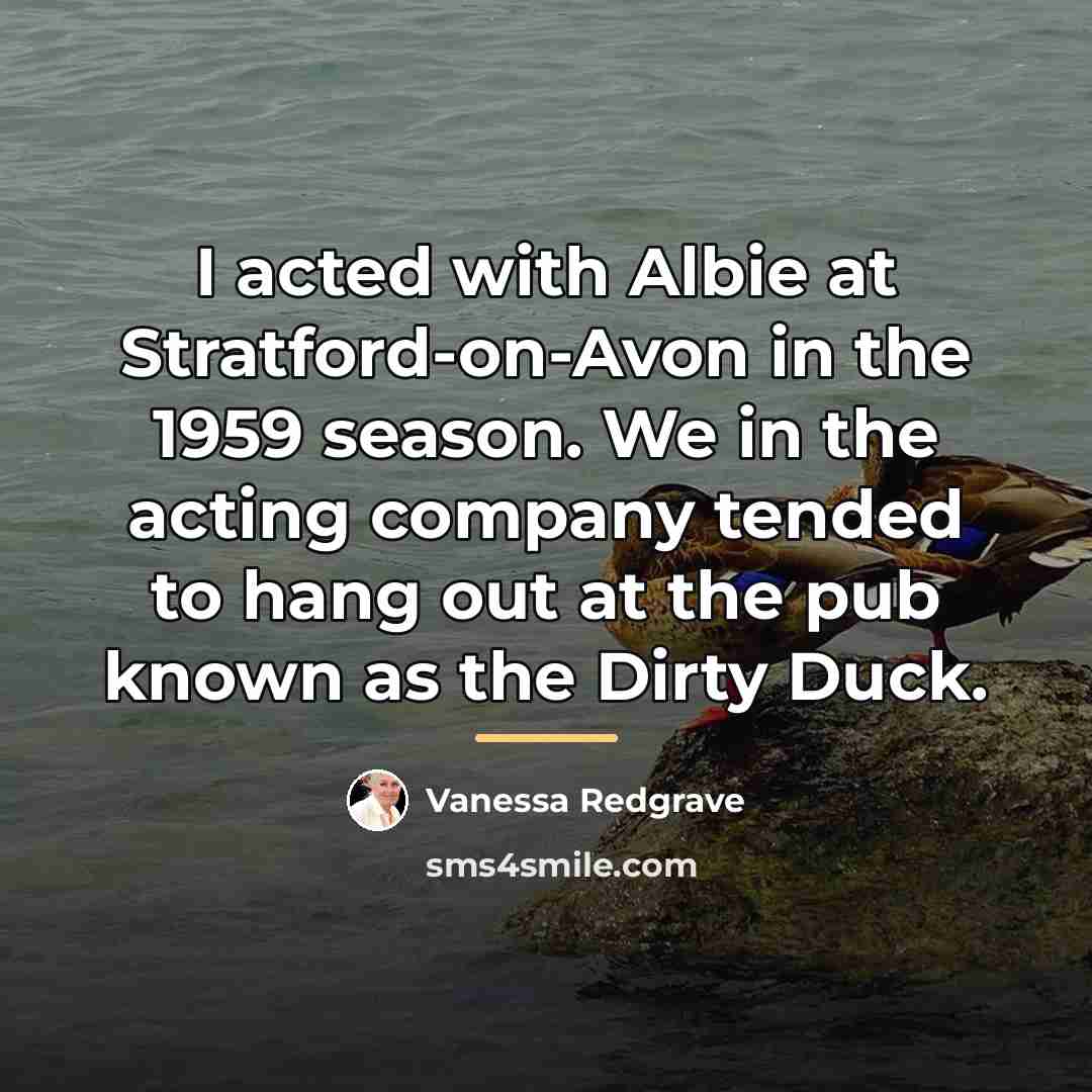 “I acted with Albie at Stratford-on-Avon in the 1959 season.…” quote by Vanessa Redgrave
