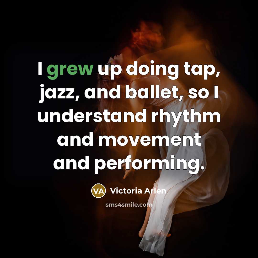 “I grew up doing tap, jazz, and ballet, so I…” quote by Victoria Arlen