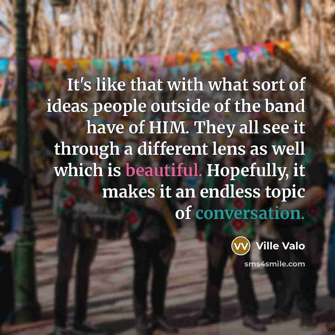“It's like that with what sort of ideas people outside…” quote by Ville Valo