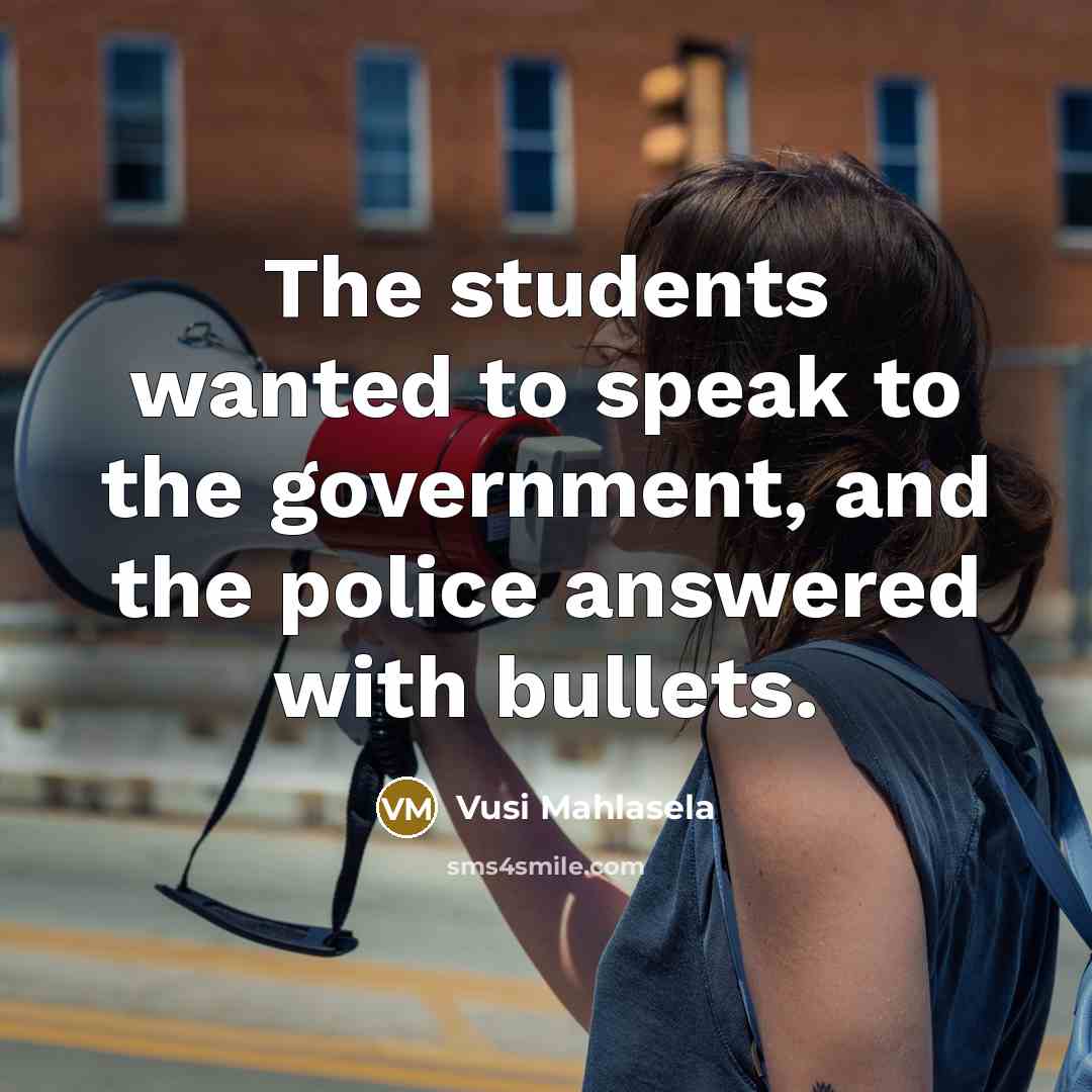 “The students wanted to speak to the government, and the…” quote by Vusi Mahlasela