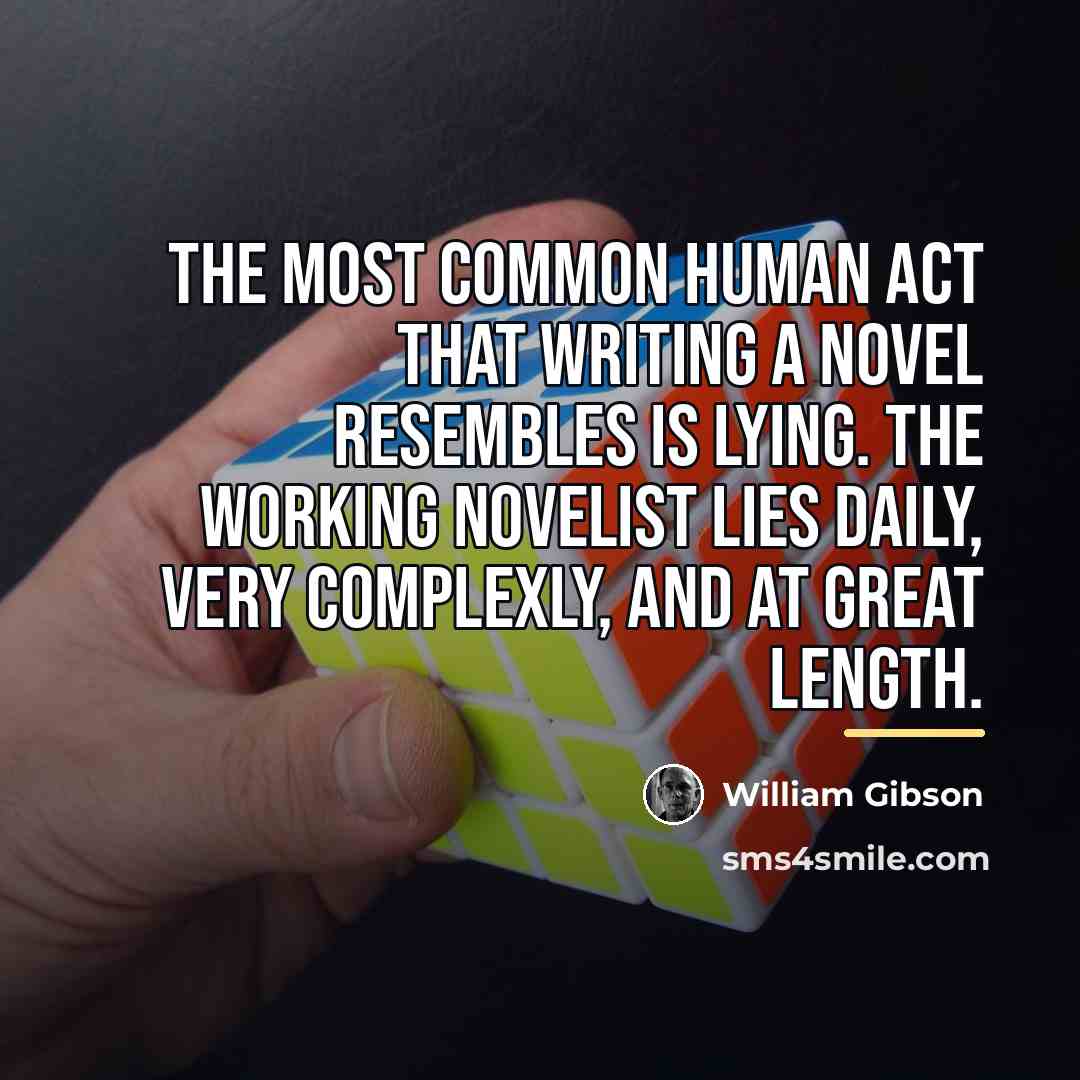 “The most common human act that writing a novel resembles…” quote by William Gibson