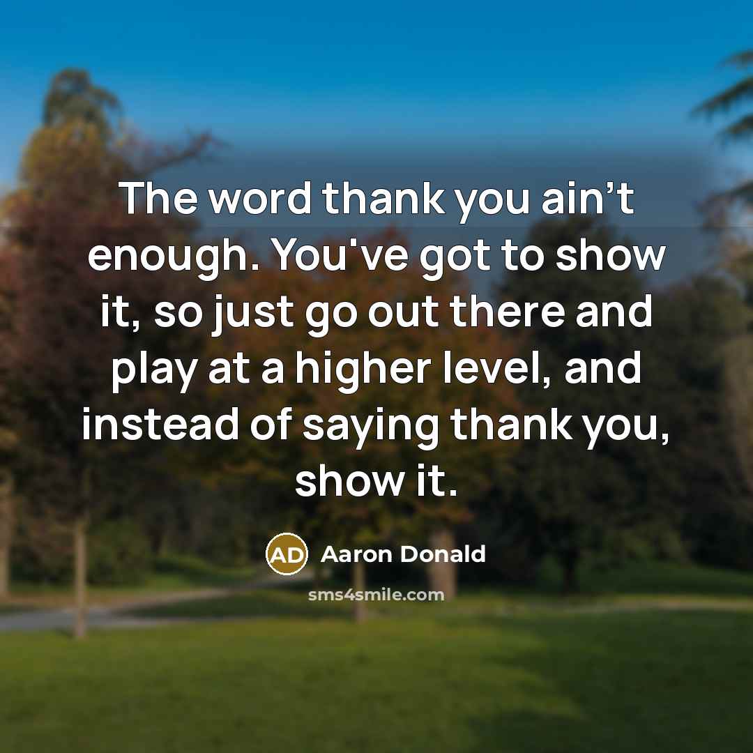 “The word thank you ain't enough. You've got to show…” quote by Aaron Donald