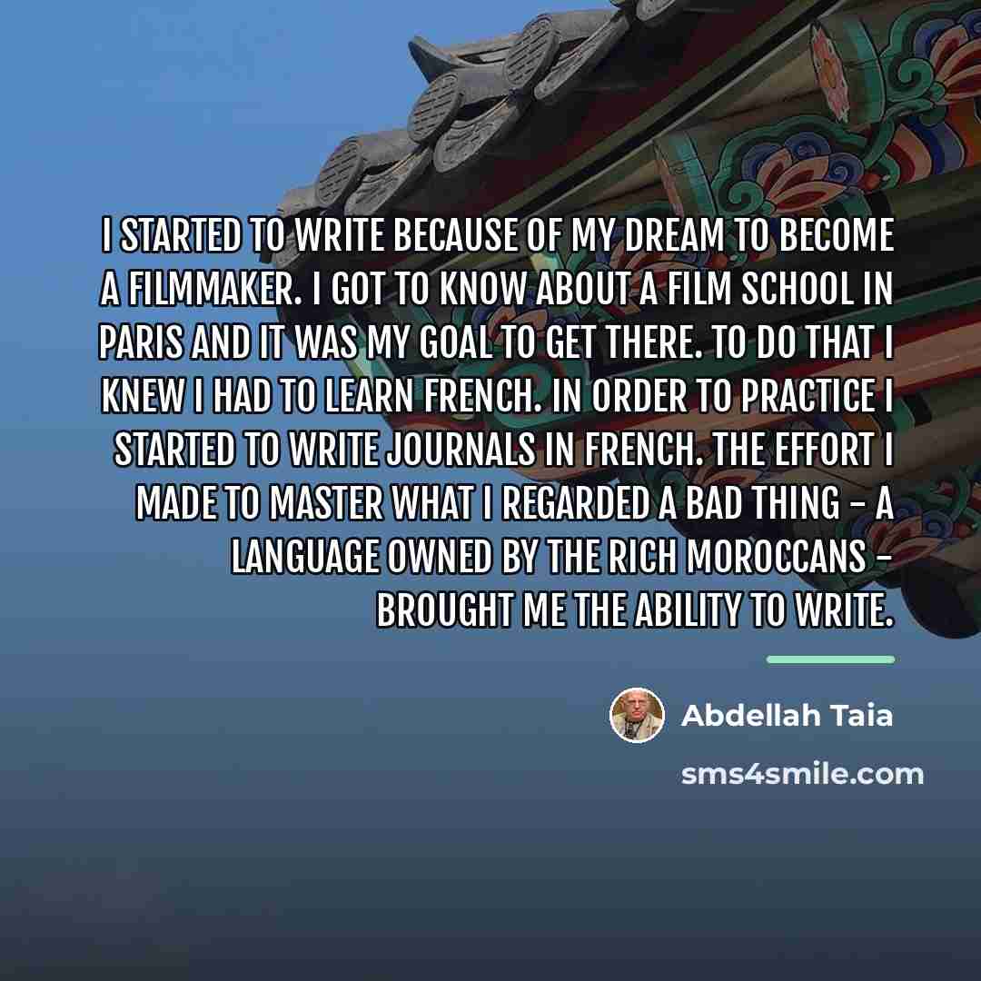 “I started to write because of my dream to become…” quote by Abdellah Taia