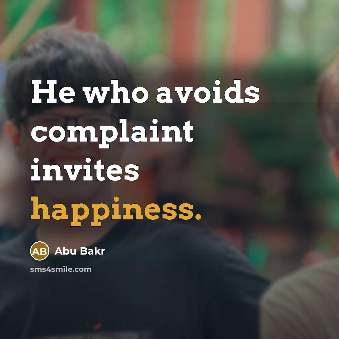 “He who avoids complaint invites happiness.…” quote by Abu Bakr