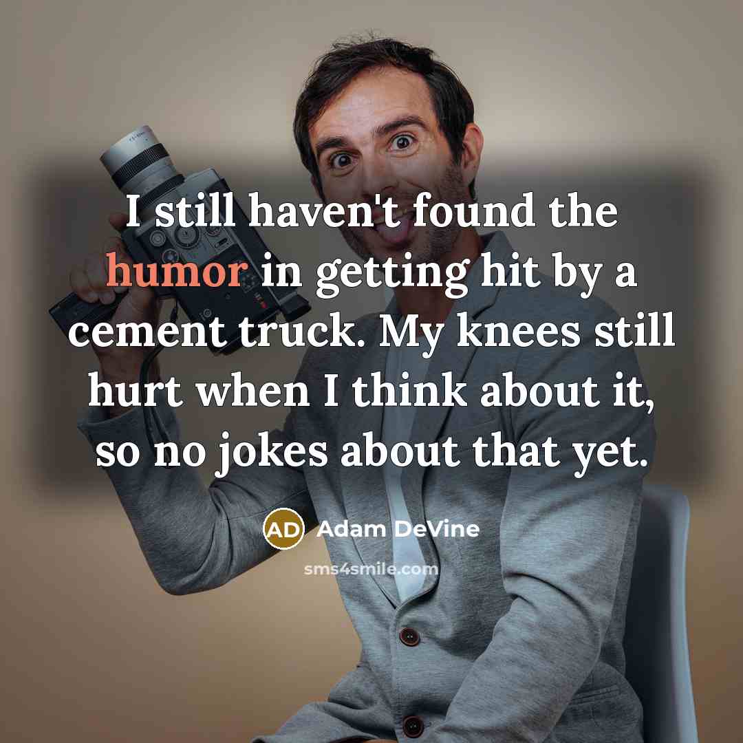 “I still haven't found the humor in getting hit by…” quote by Adam DeVine
