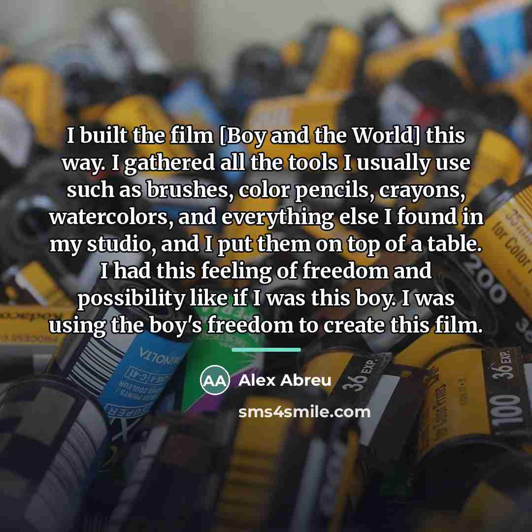 “I built the film [Boy and the World] this way.…” quote by Alex Abreu