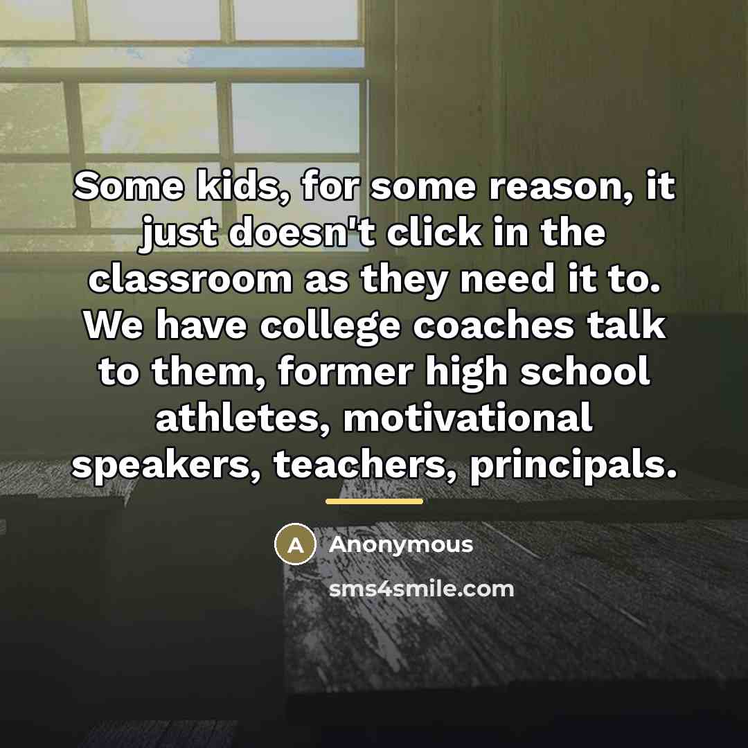 “Some kids, for some reason, it just doesn't click in…” quote by Anonymous