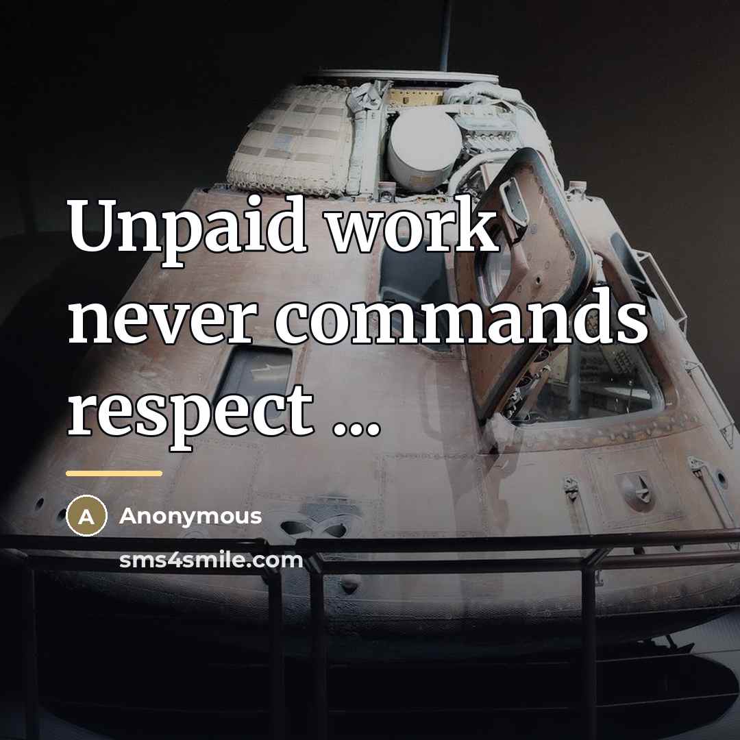“Unpaid work never commands respect ...…” quote by Anonymous