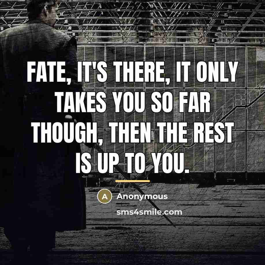 “Fate, it's there, it only takes you so far though,…” quote by Anonymous