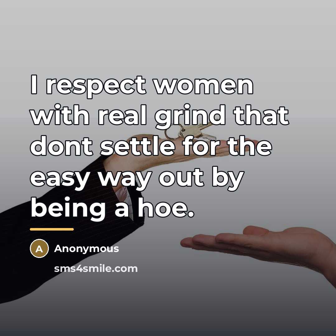 “I respect women with real grind that dont settle for…” quote by Anonymous