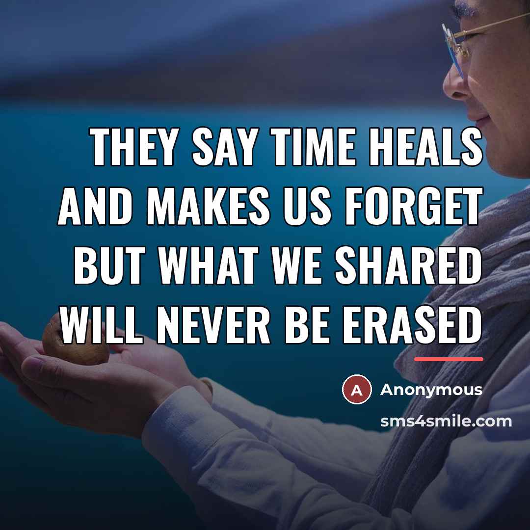 “They say time heals and makes us forget but what…” quote by Anonymous