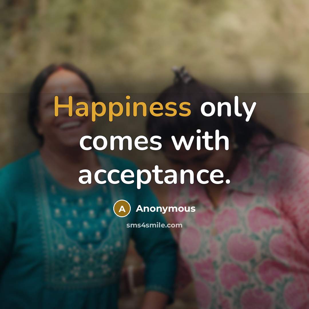 “Happiness only comes with acceptance.” quote by Anonymous