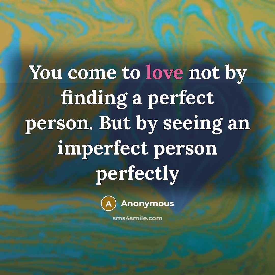 “You come to love not by finding a perfect person.…” quote by Anonymous
