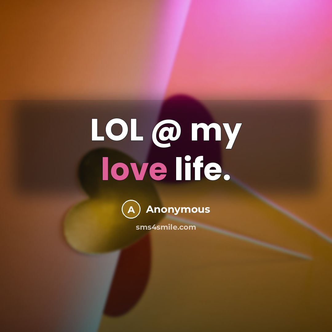 “LOL @ my love life.…” quote by Anonymous