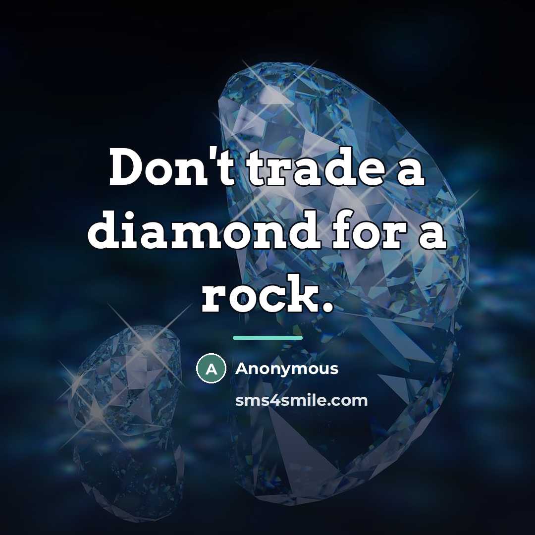 “Don't trade a diamond for a rock.…” quote by Anonymous