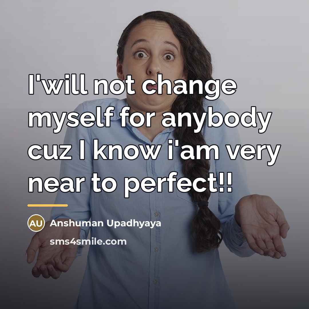 “I'will not change myself for anybody cuz I know i'am…” quote by Anshuman Upadhyaya