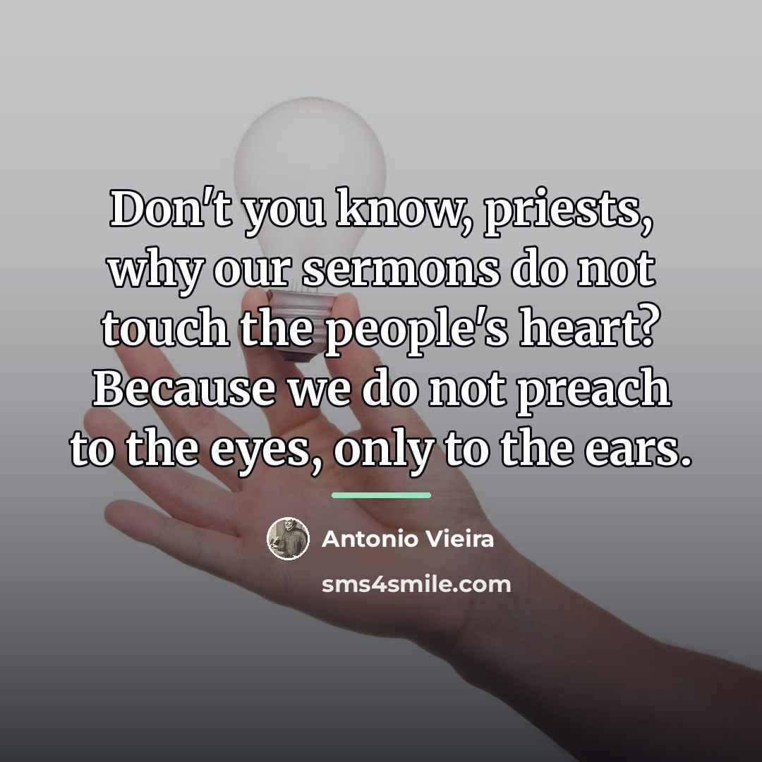“Don't you know, priests, why our sermons do not touch…” quote by Antonio Vieira