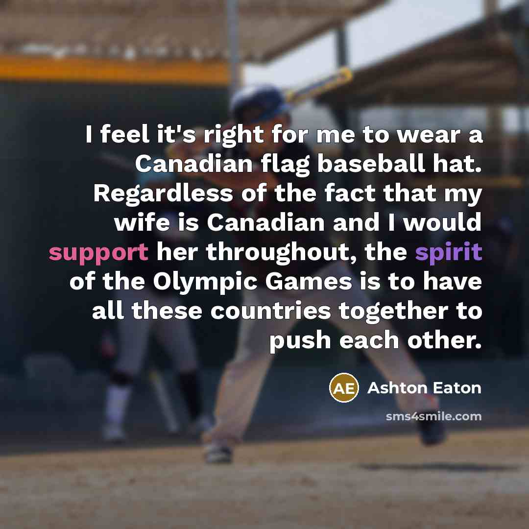 “I feel it's right for me to wear a Canadian…” quote by Ashton Eaton