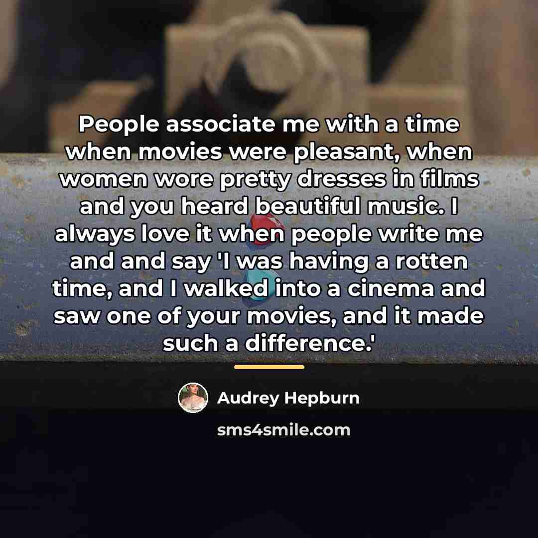 “People associate me with a time when movies were pleasant,…” quote by Audrey Hepburn
