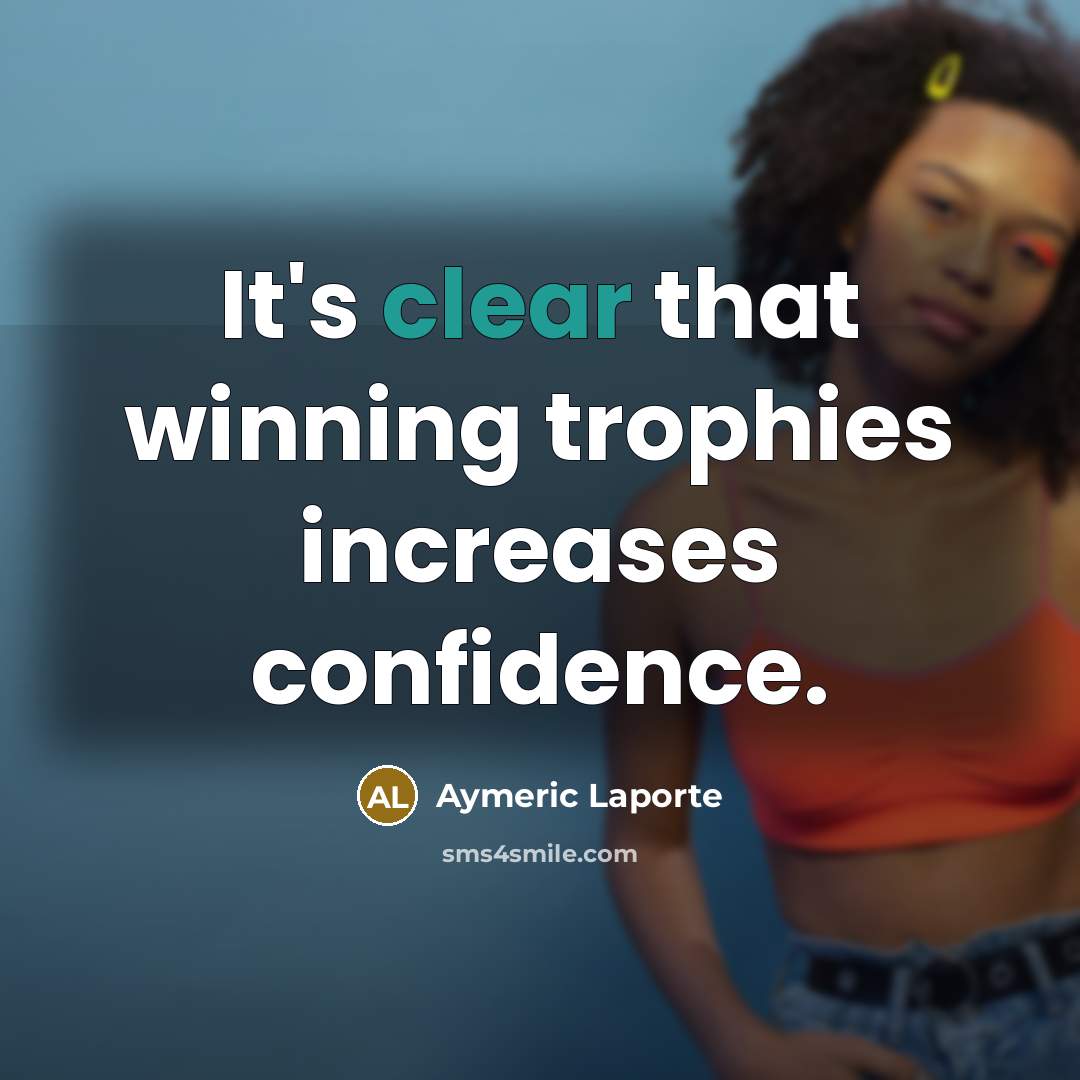“It's clear that winning trophies increases confidence.…” quote by Aymeric Laporte