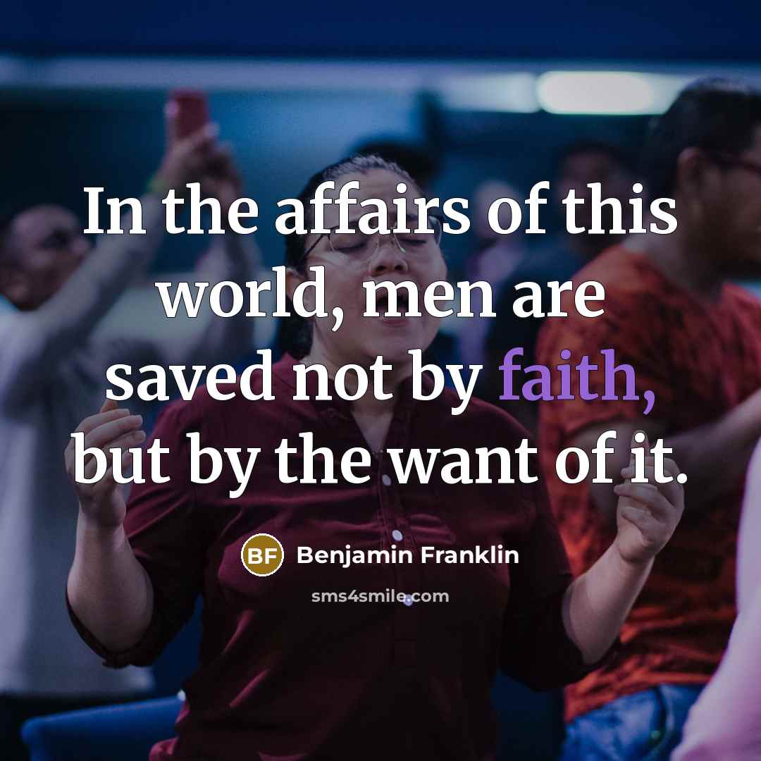 “In the affairs of this world, men are saved not…” quote by Benjamin Franklin