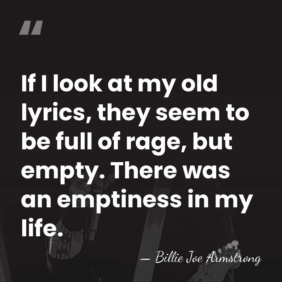 If I look at my old lyrics, they seem to be full&hellip; - Billie Joe Armstrong