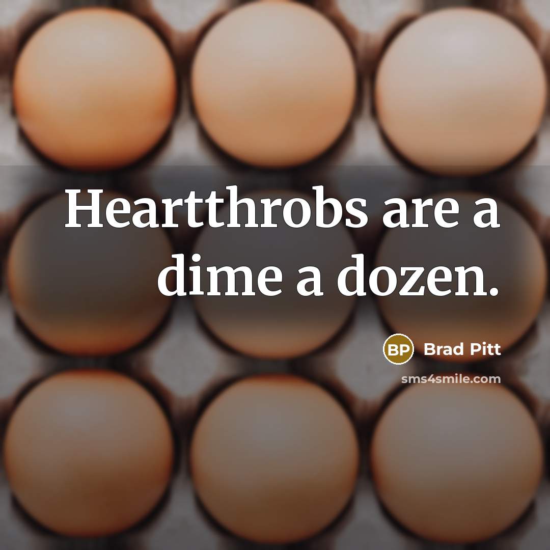 “Heartthrobs are a dime a dozen.…” quote by Brad Pitt